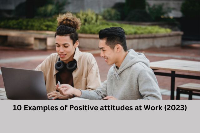 10 Practical Examples of Positive Attitude at Work (2023)