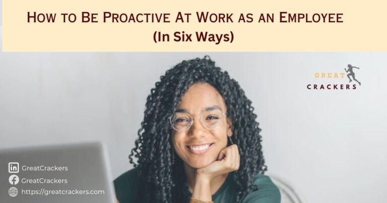 How to Be Proactive At Work as an Employee (In Six Ways)