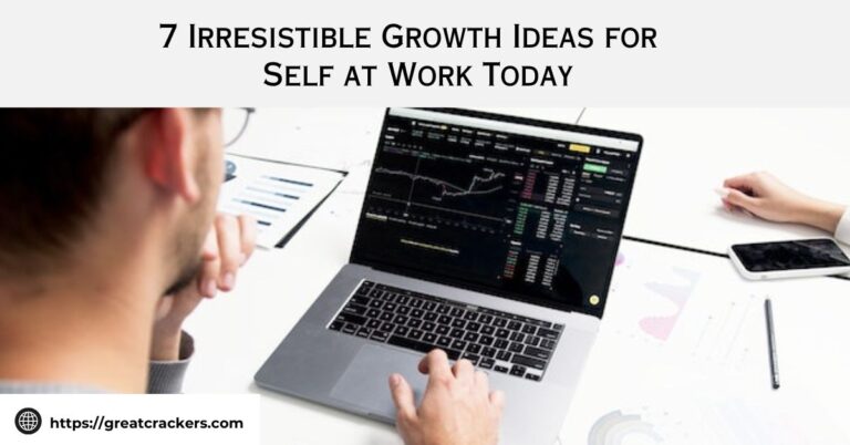 7 Irresistible Growth Ideas for Self at Work Today