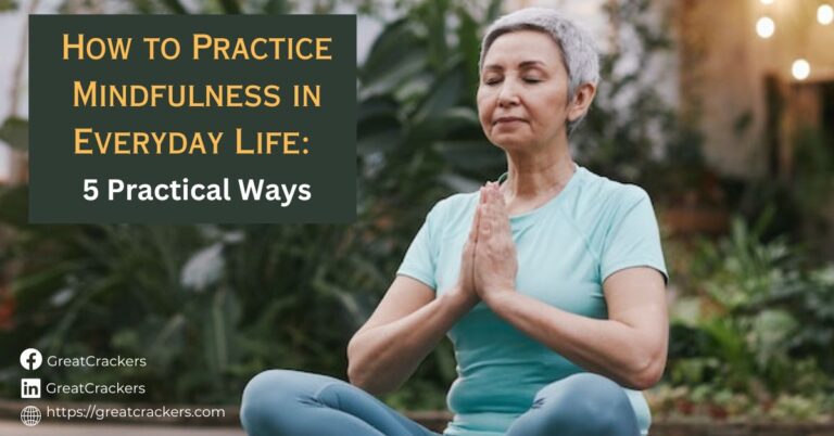 How to Practice Mindfulness in Everyday Life: 5 Practical Ways