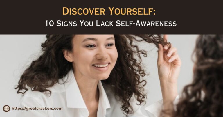 Discover Yourself: 10 Signs You Lack Self-Awareness
