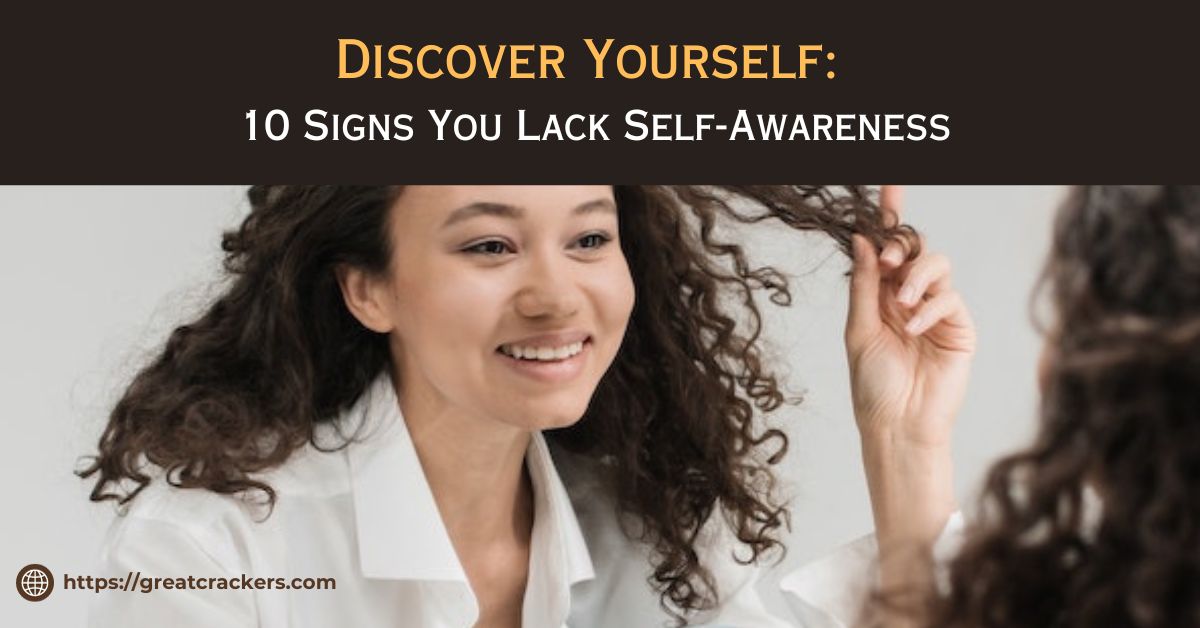 10 signs that you lack self-awareness