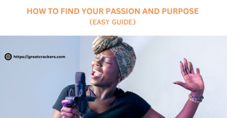 How to Find Your Passion and Purpose (Easy Guide)