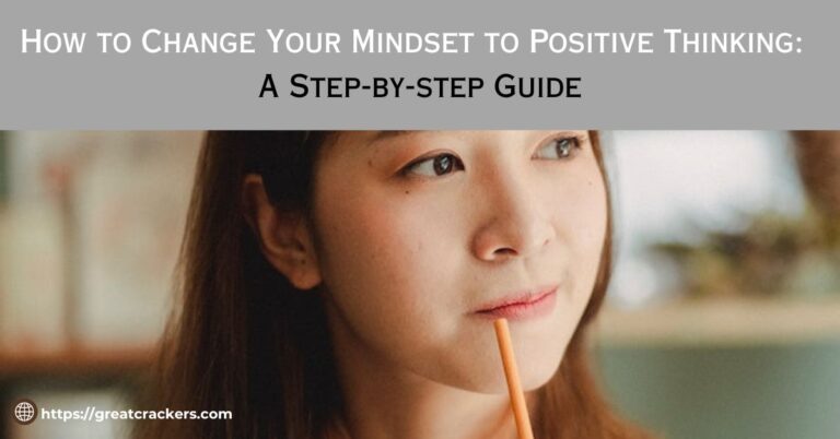 How to Change Your Mindset to Positive Thinking: A Step-by-step Guide