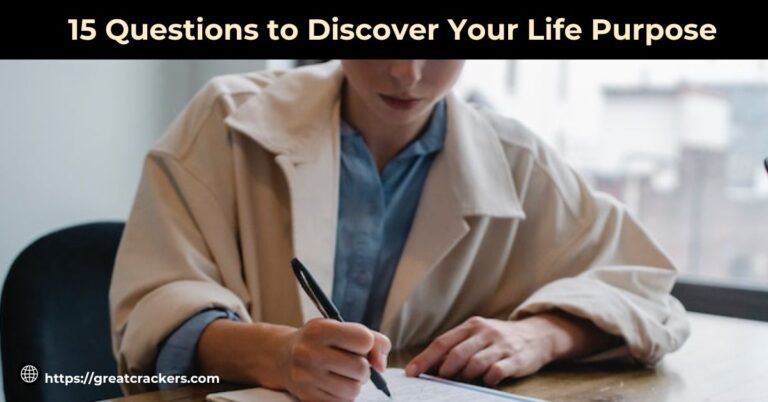 15 Questions to Discover Your Life Purpose — Greatcrackers.com