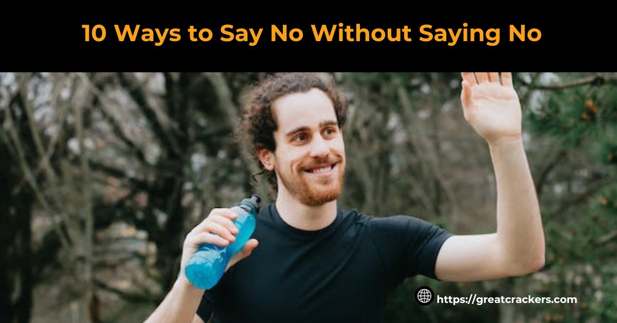 How to Say No Without Saying No