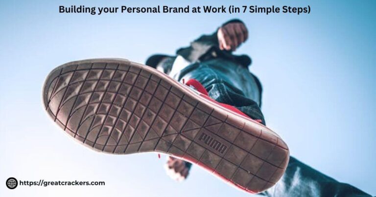 Building your Personal Brand at Work (in 7 Simple Steps)